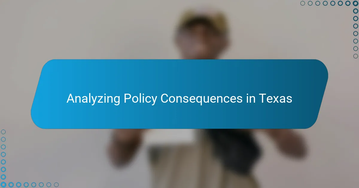 Analyzing Policy Consequences in Texas