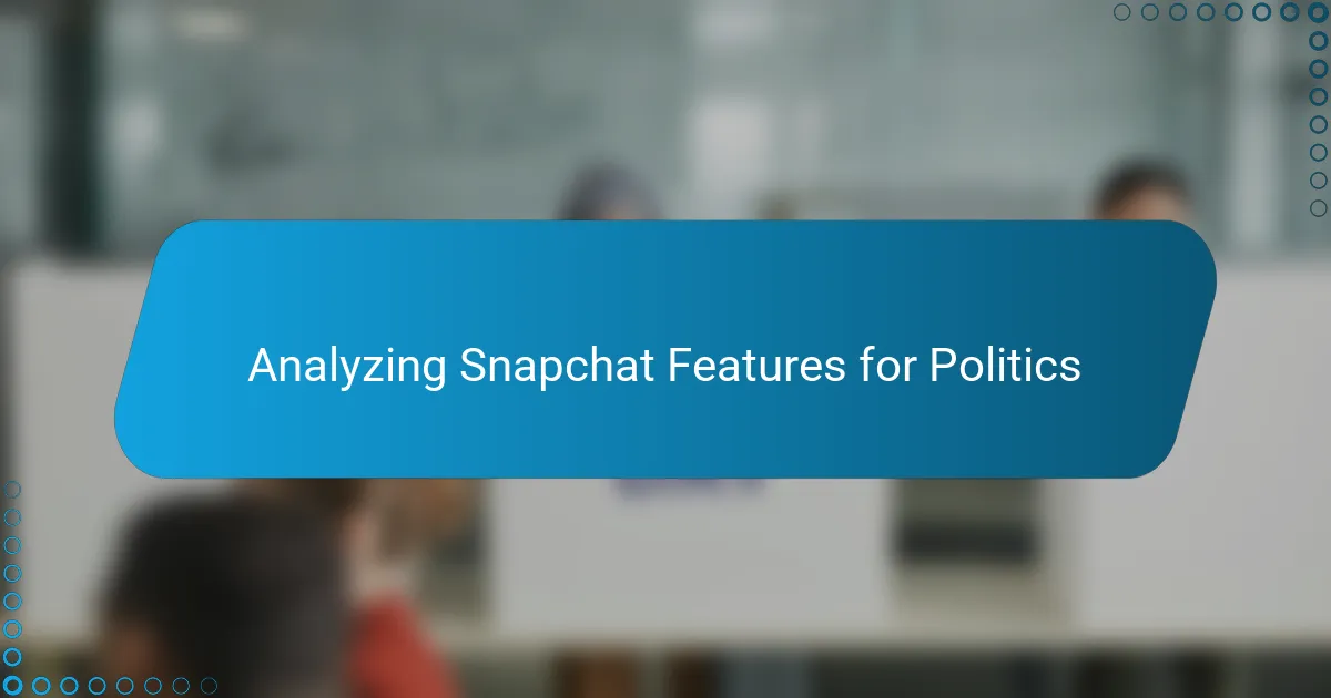 Analyzing Snapchat Features for Politics