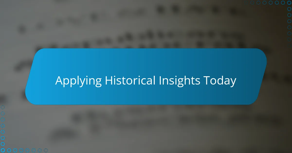 Applying Historical Insights Today