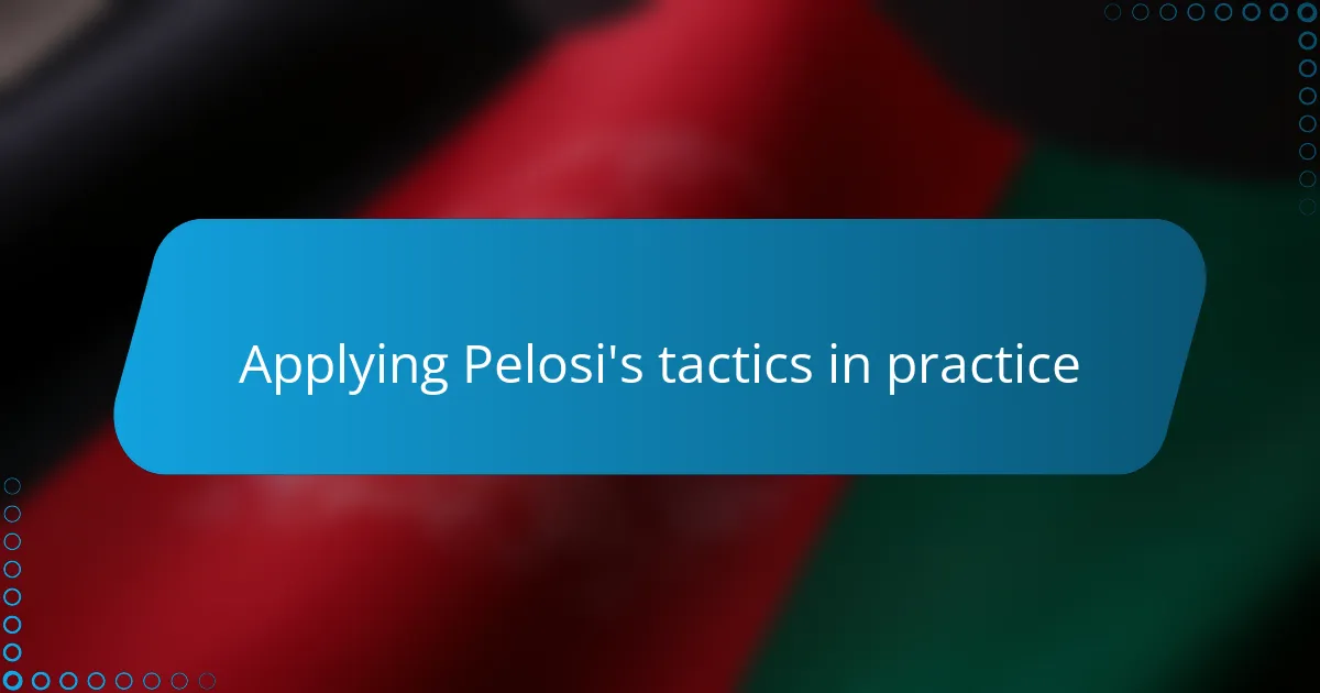 Applying Pelosi's tactics in practice