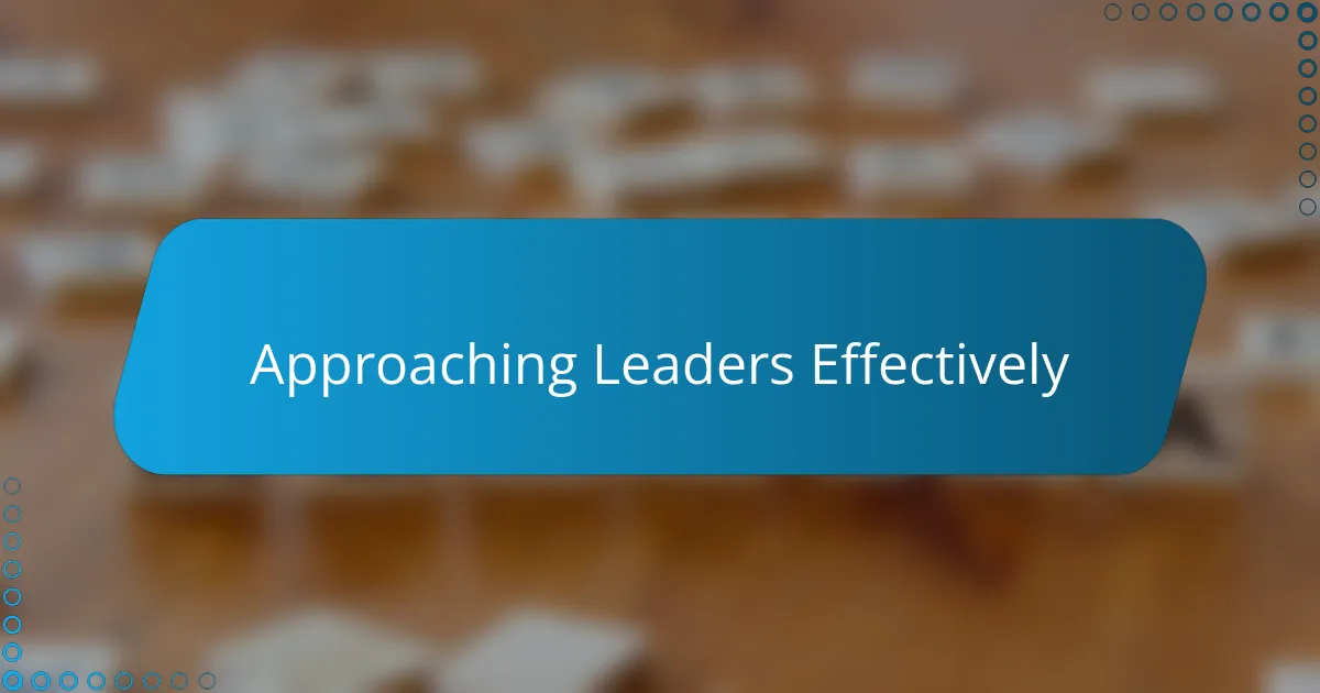 Approaching Leaders Effectively