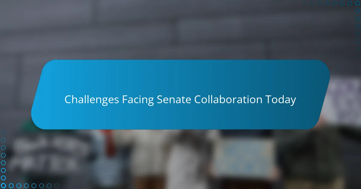 Challenges Facing Senate Collaboration Today