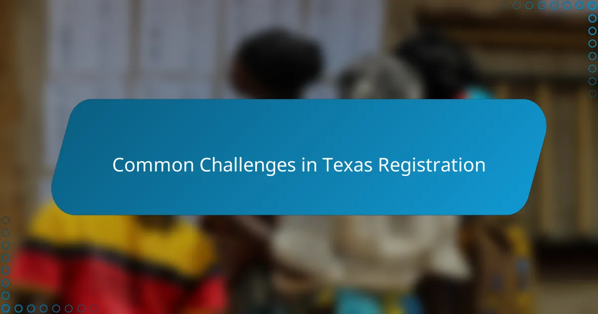 Common Challenges in Texas Registration