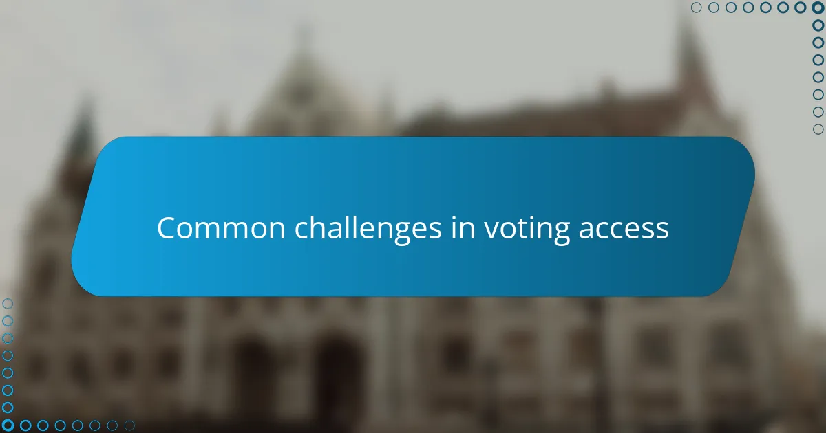 Common challenges in voting access