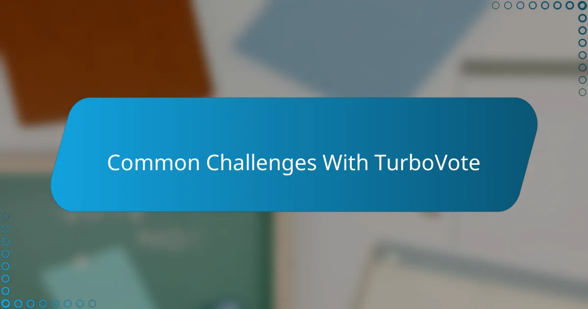 Common Challenges With TurboVote