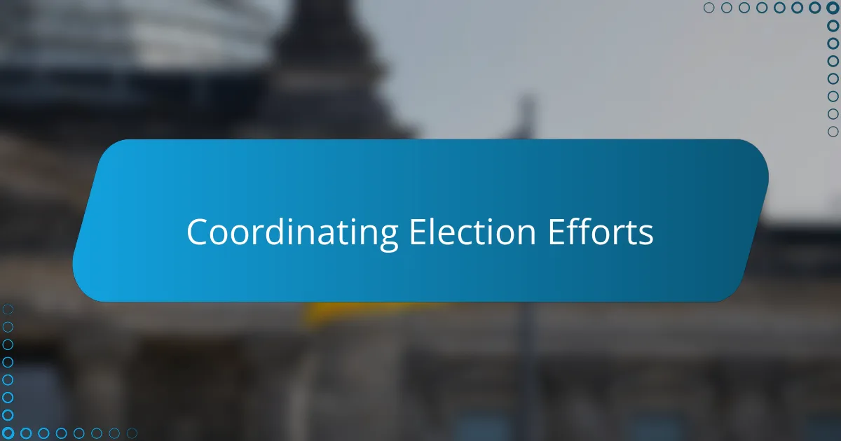 Coordinating Election Efforts