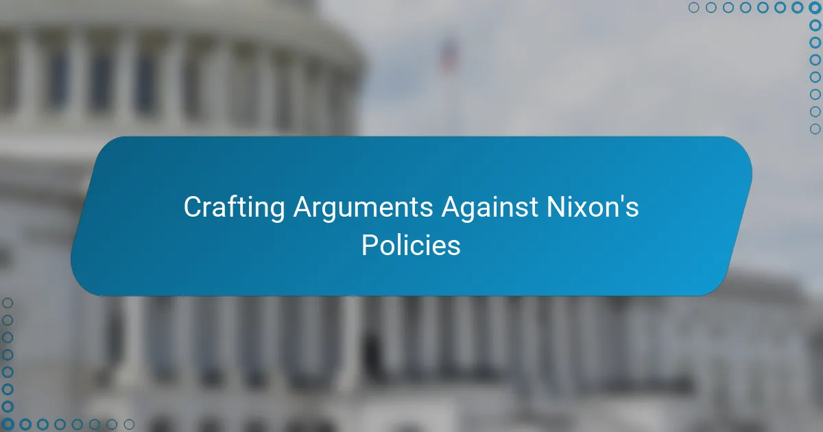 Crafting Arguments Against Nixon's Policies