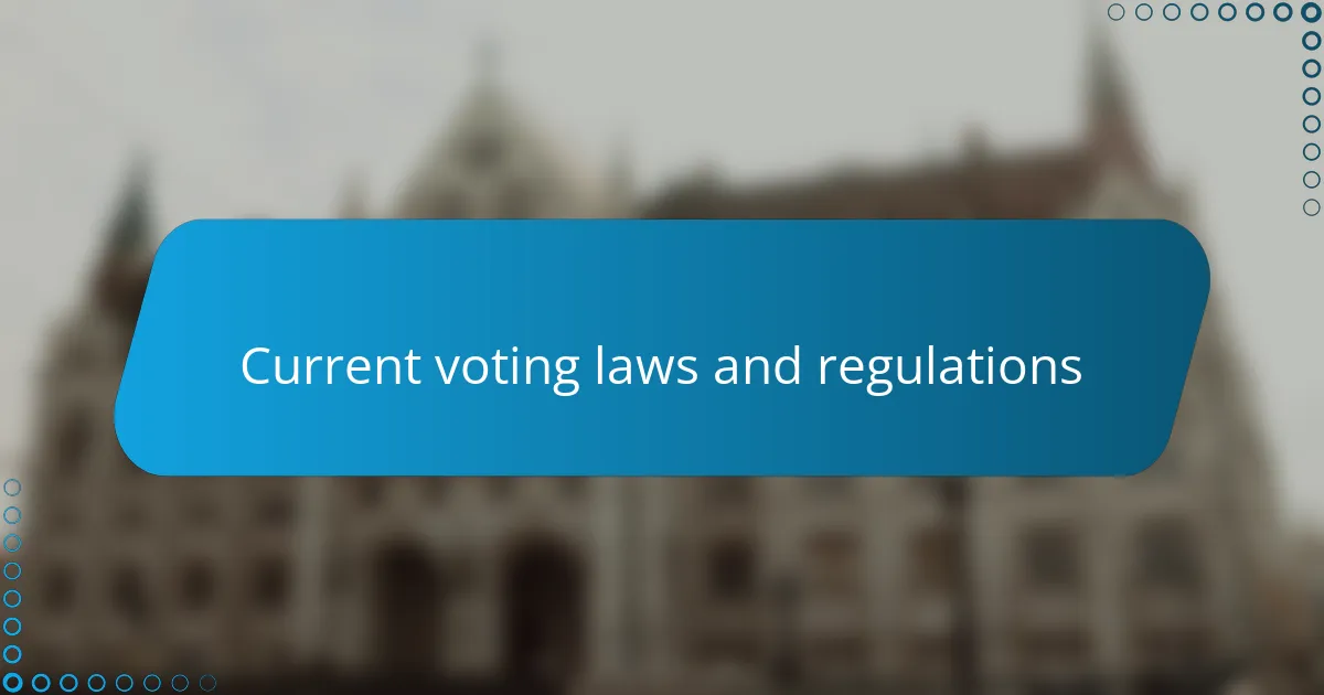 Current voting laws and regulations