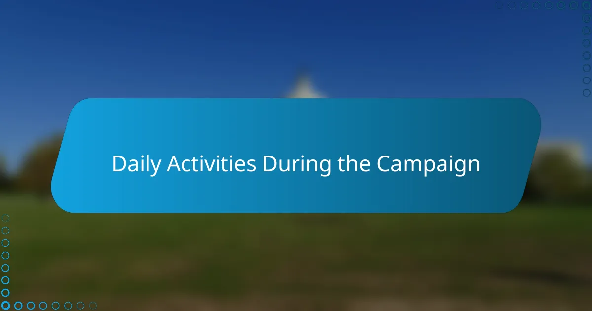 Daily Activities During the Campaign