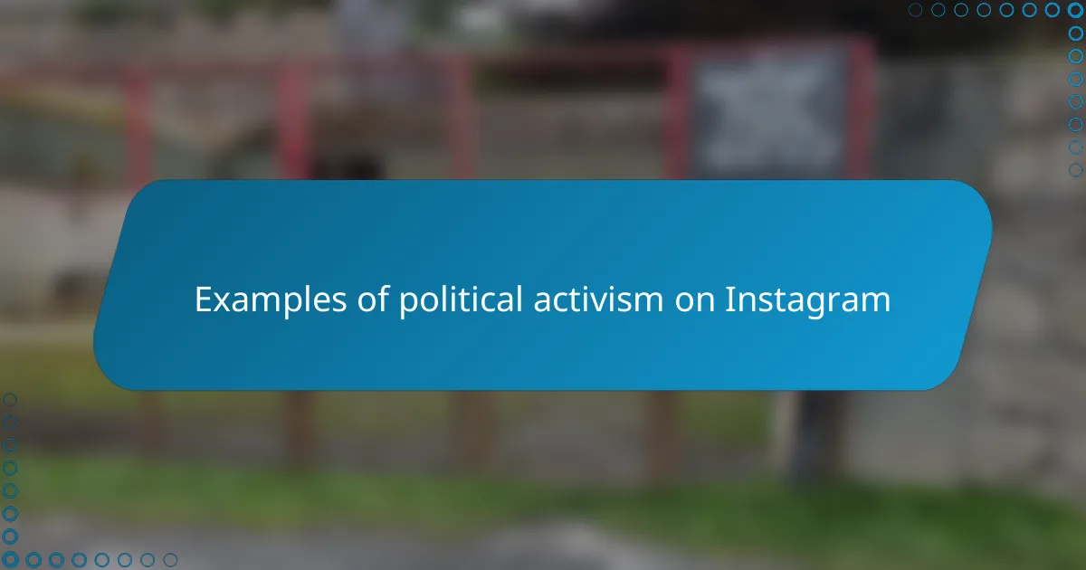 Examples of political activism on Instagram
