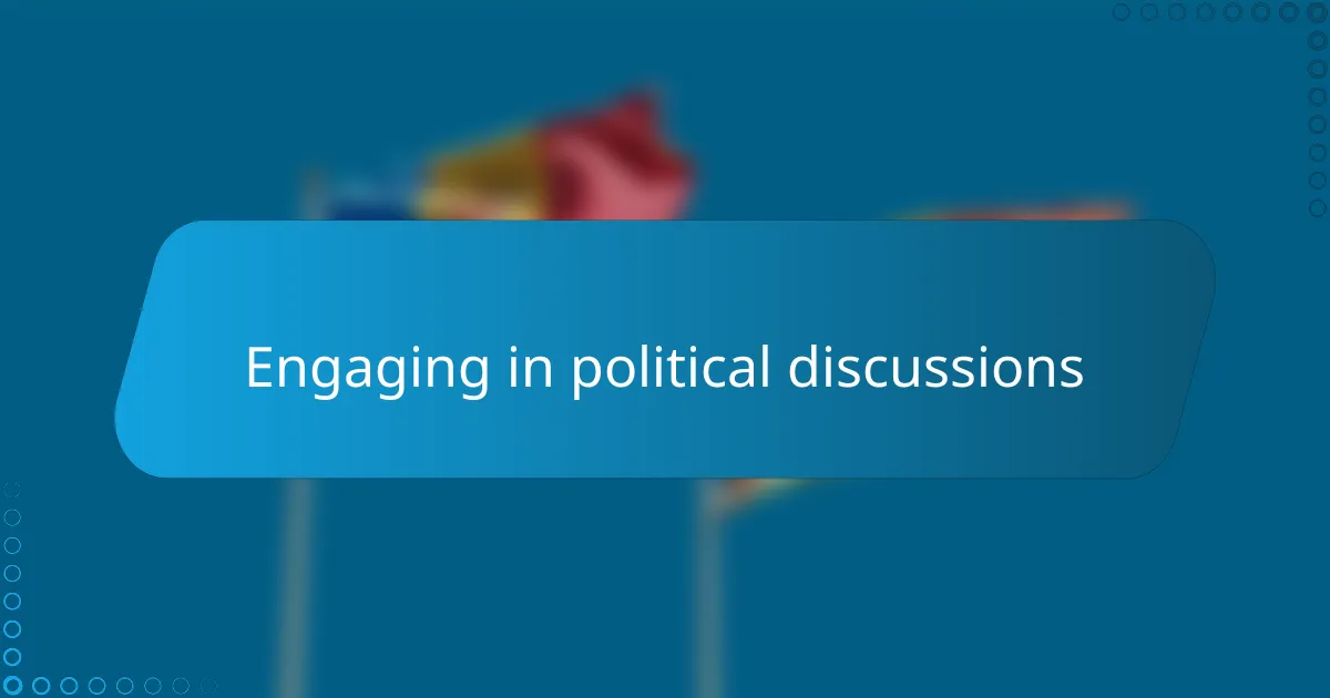 Engaging in political discussions