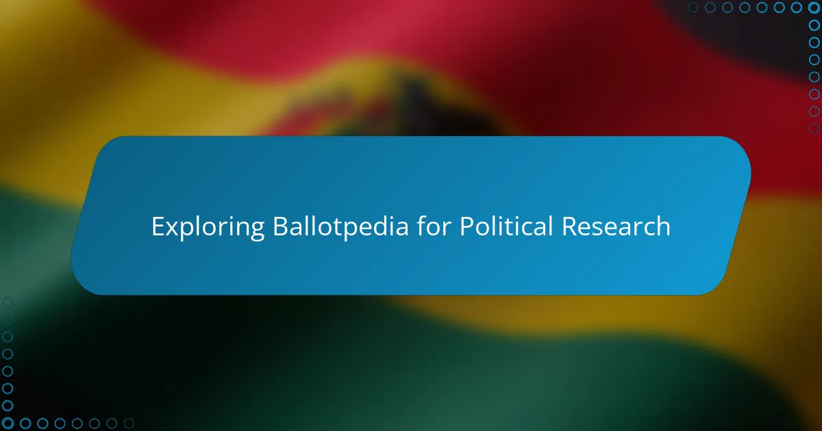 Exploring Ballotpedia for Political Research