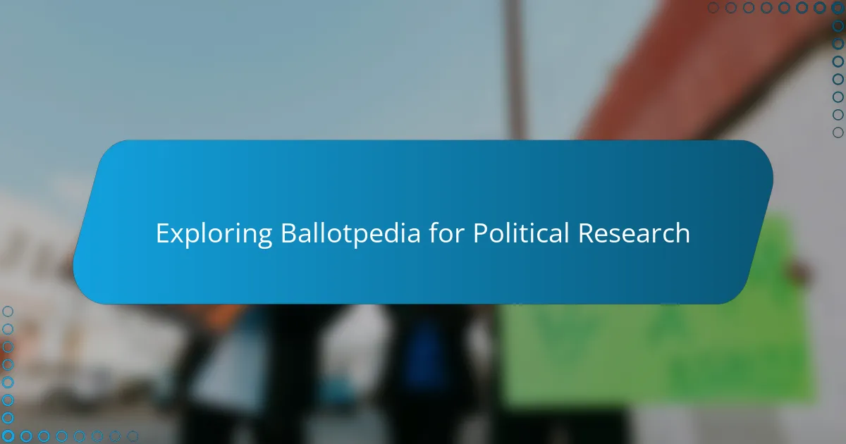 Exploring Ballotpedia for Political Research