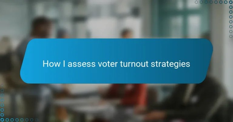 How I assess voter turnout strategies