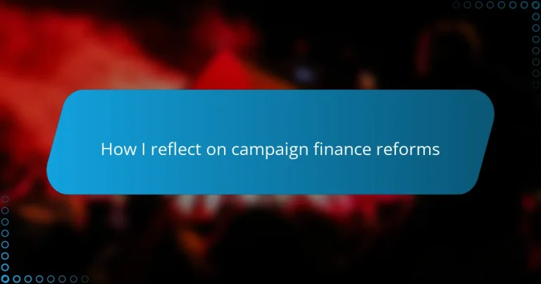 How I reflect on campaign finance reforms