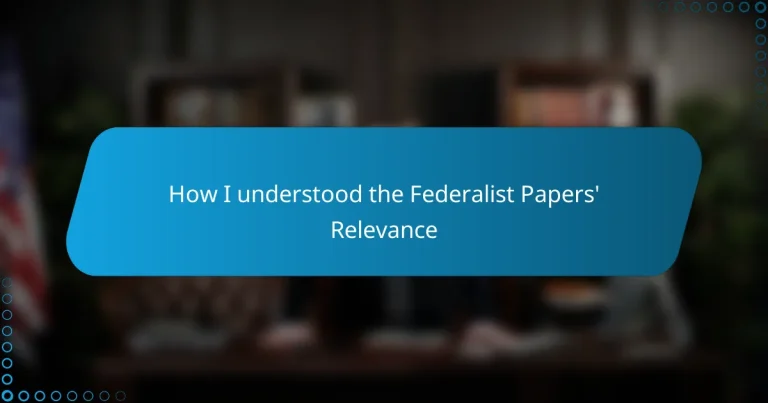 How I understood the Federalist Papers’ Relevance