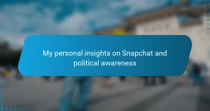 My personal insights on Snapchat and political awareness