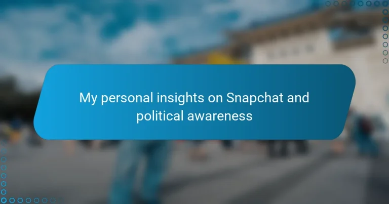 My personal insights on Snapchat and political awareness