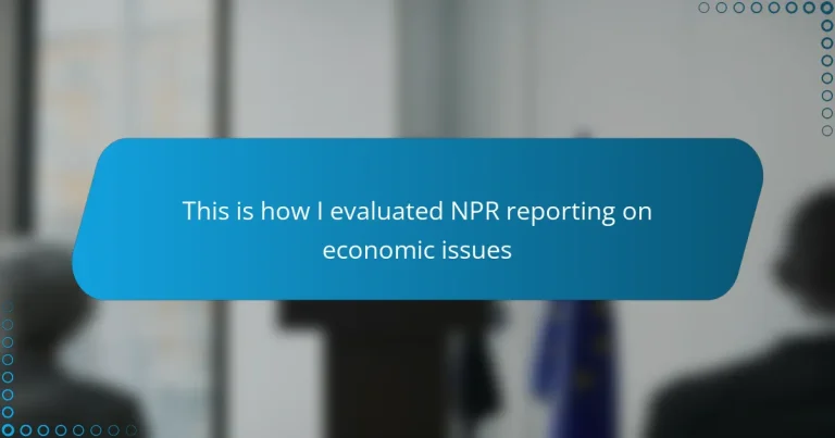 This is how I evaluated NPR reporting on economic issues