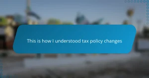 This is how I understood tax policy changes