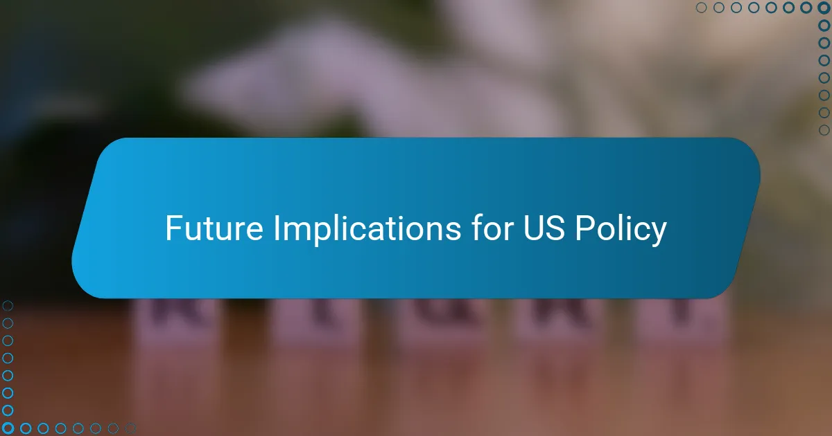 Future Implications for US Policy