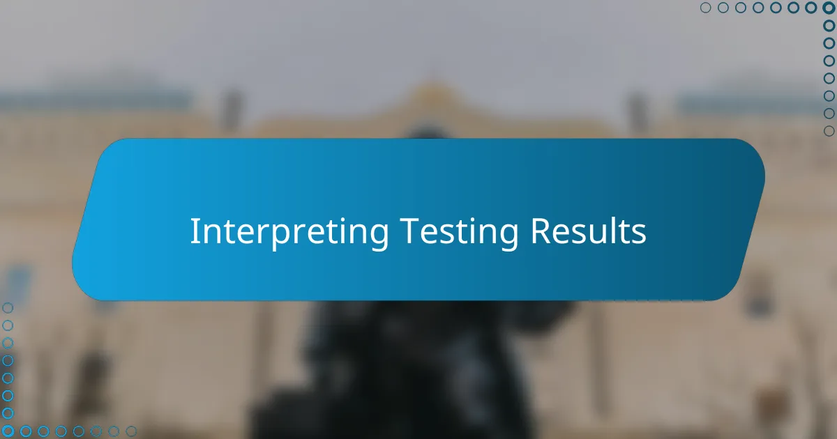 Interpreting Testing Results