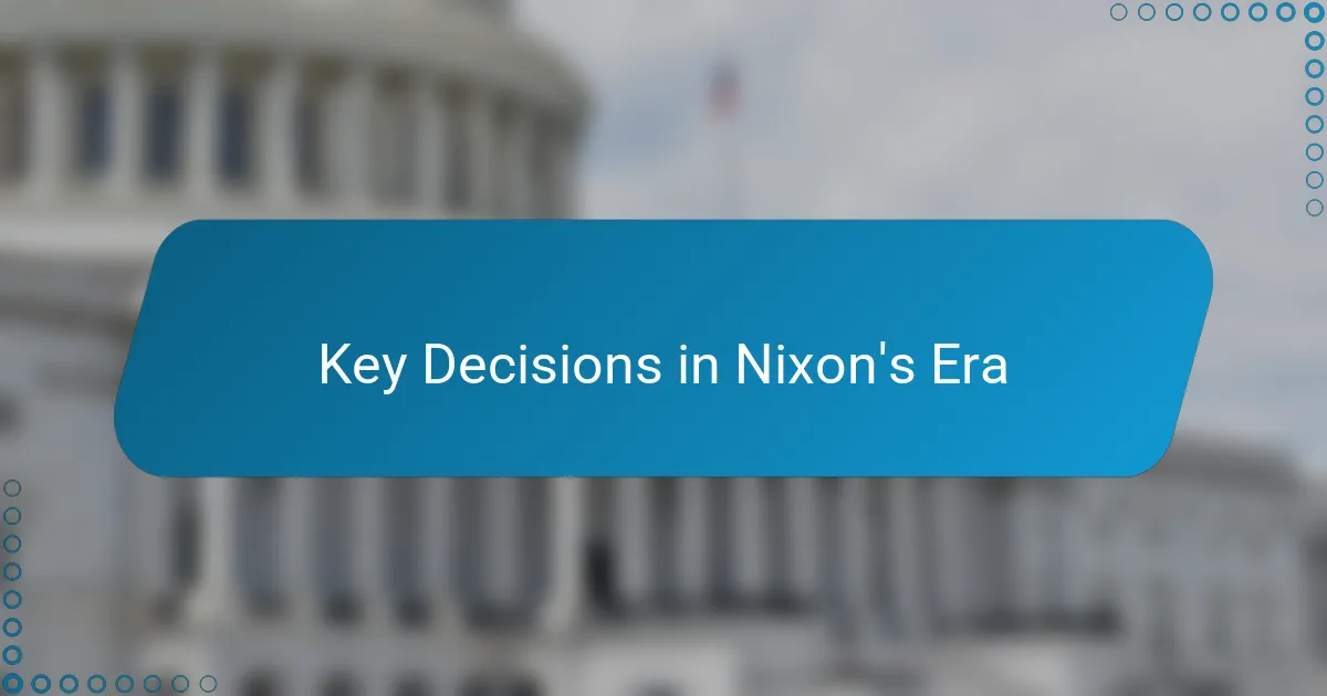 Key Decisions in Nixon's Era