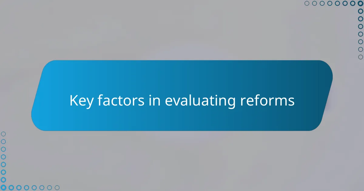 Key factors in evaluating reforms