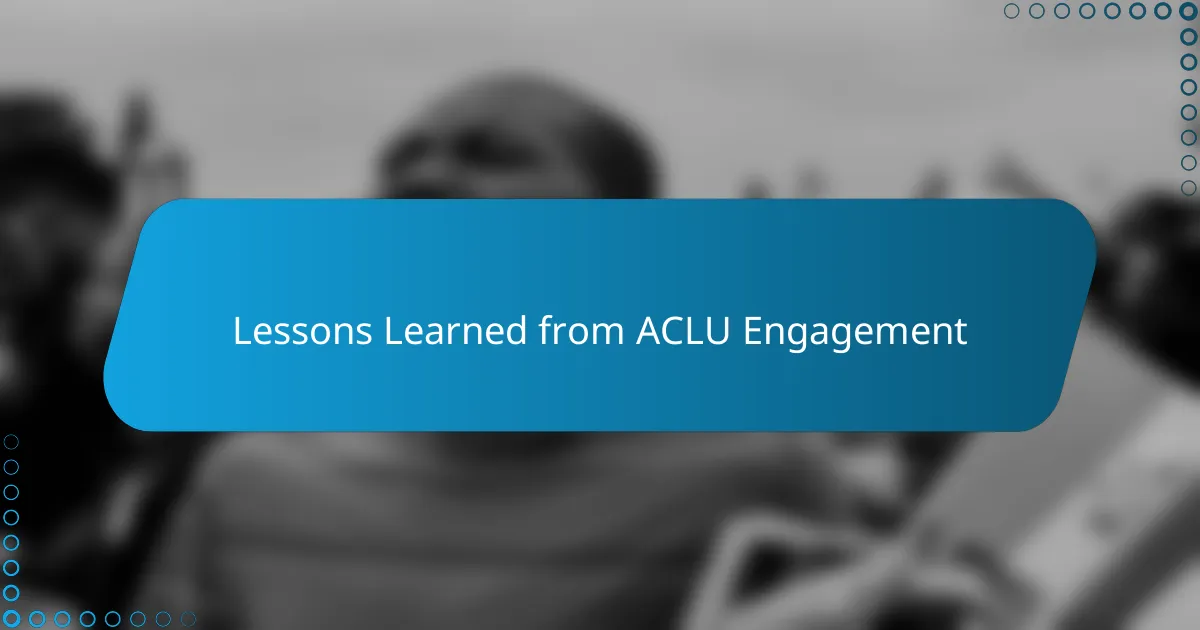 Lessons Learned from ACLU Engagement