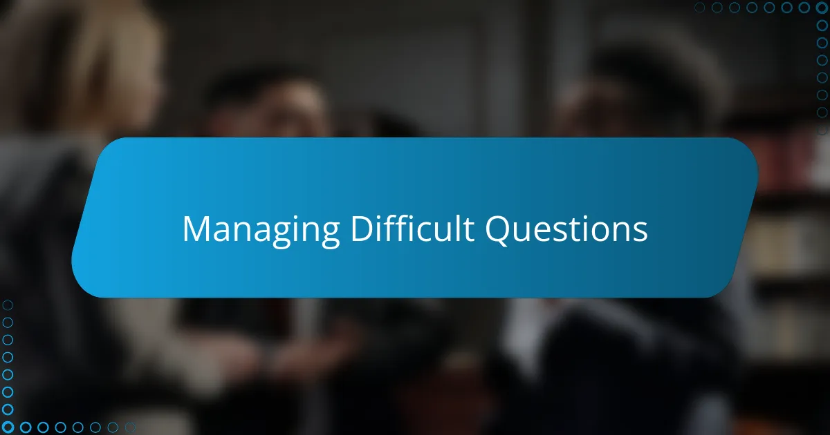 Managing Difficult Questions