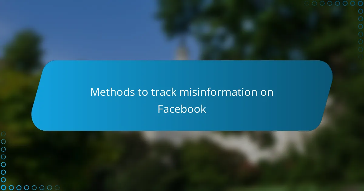 Methods to track misinformation on Facebook