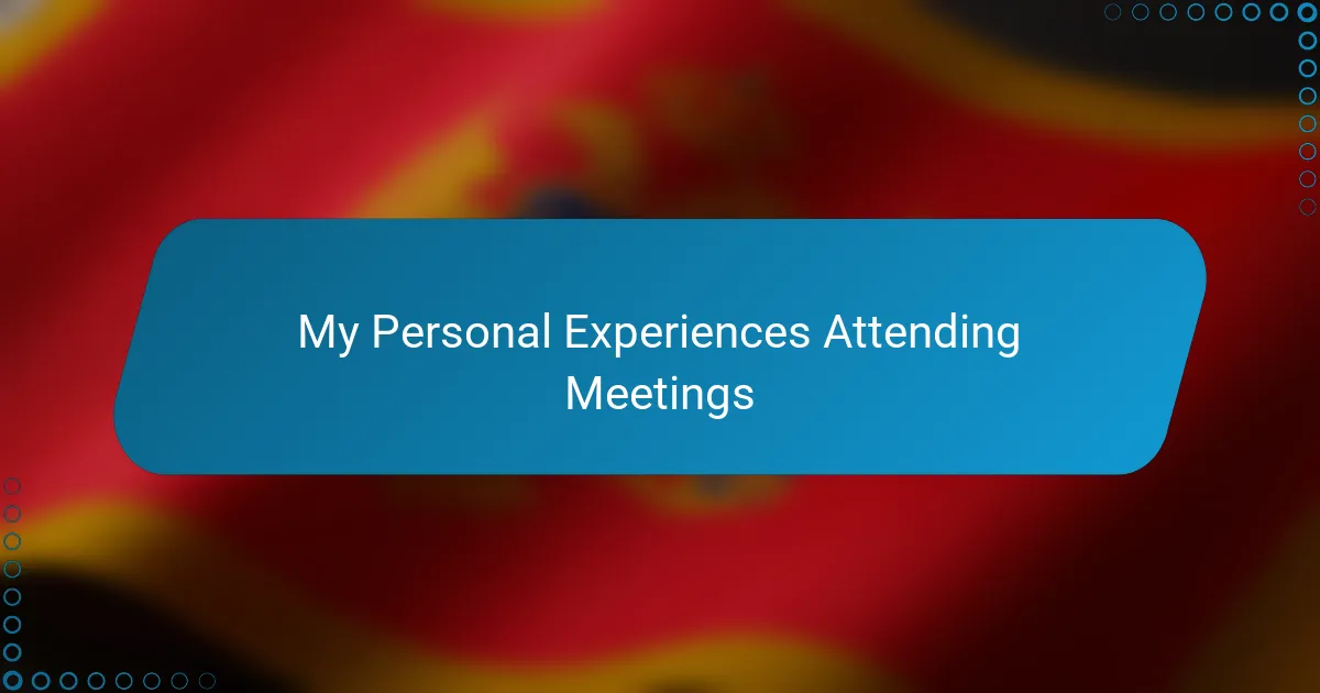 My Personal Experiences Attending Meetings