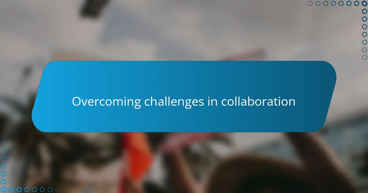 Overcoming challenges in collaboration