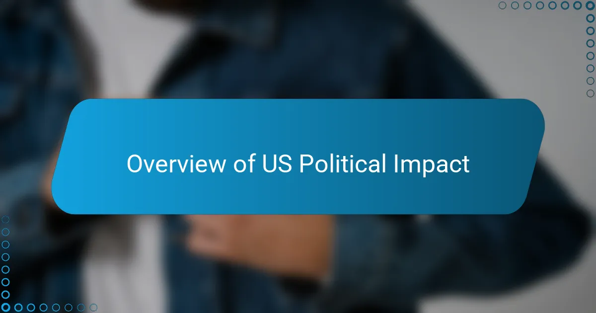 Overview of US Political Impact
