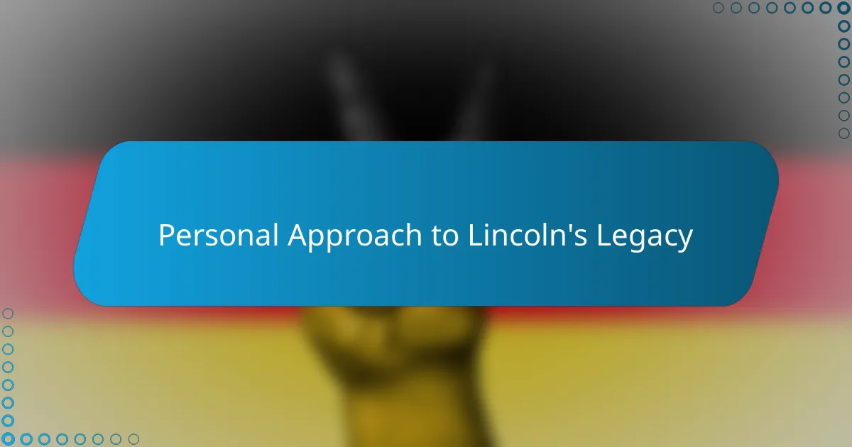Personal Approach to Lincoln's Legacy