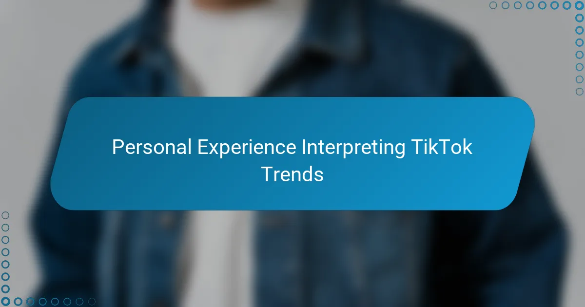 Personal Experience Interpreting TikTok Trends