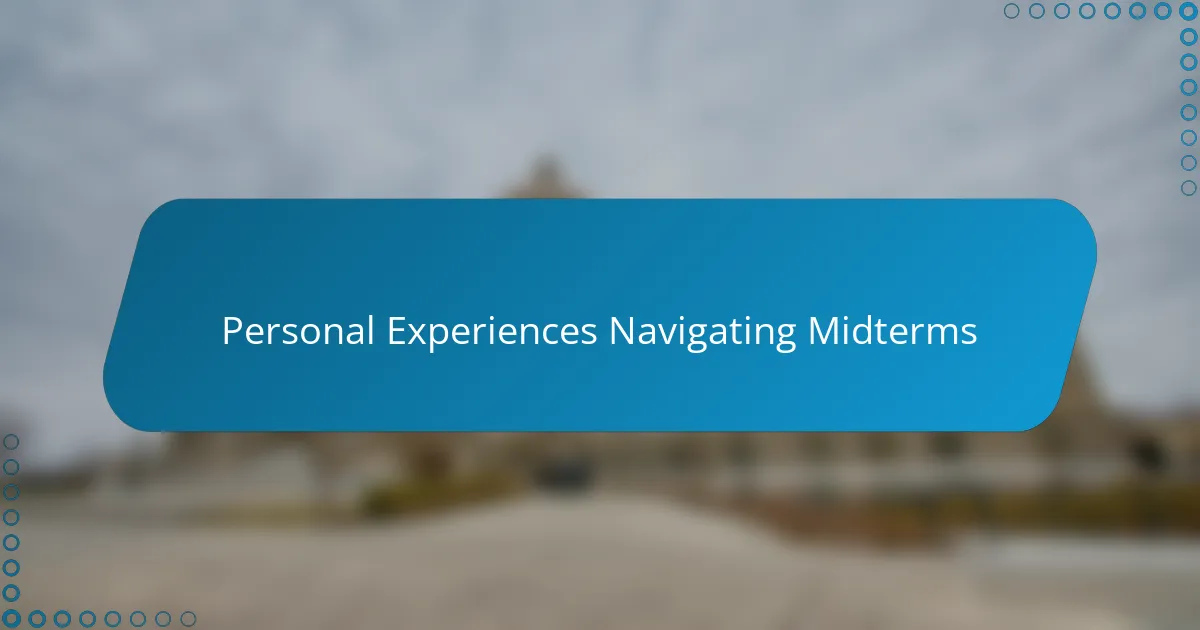 Personal Experiences Navigating Midterms