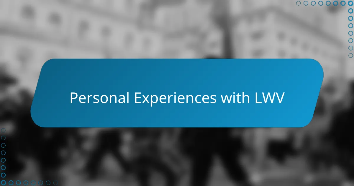 Personal Experiences with LWV