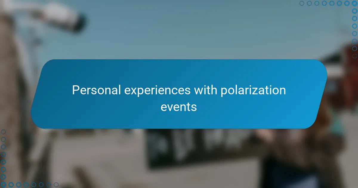 Personal experiences with polarization events