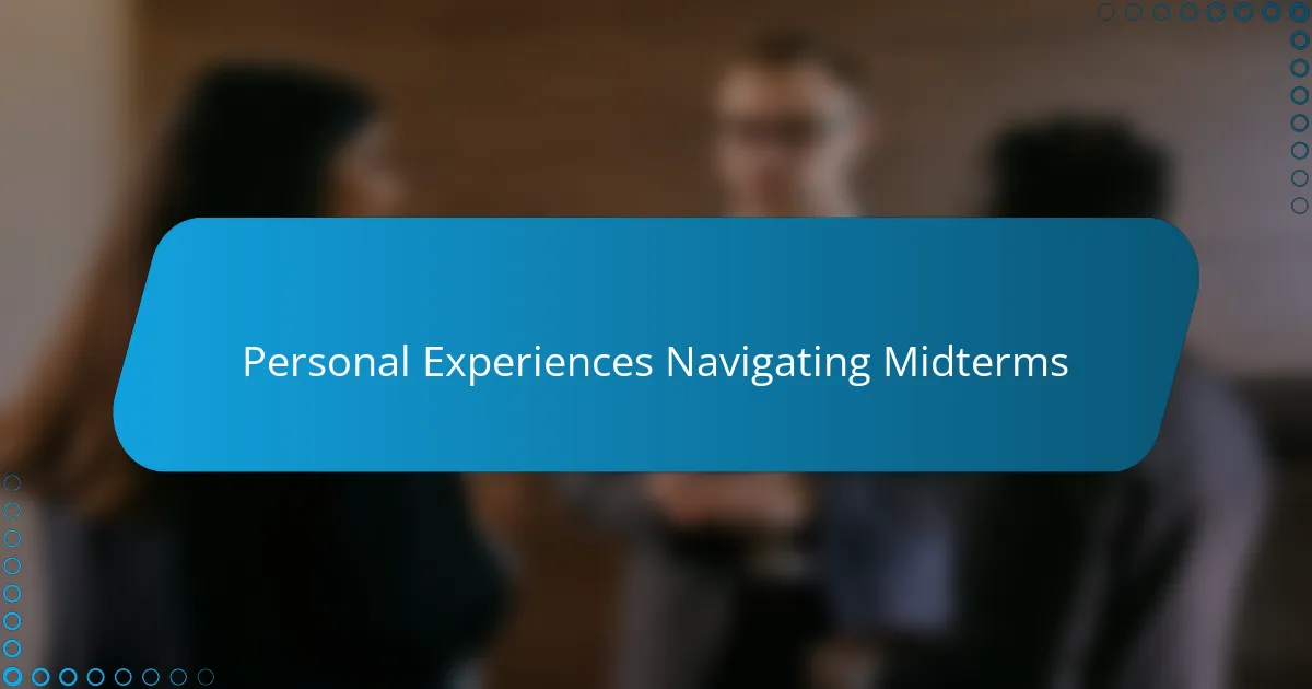 Personal Experiences Navigating Midterms