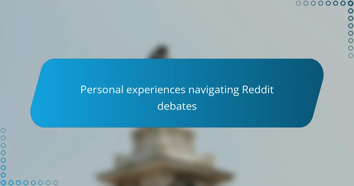Personal experiences navigating Reddit debates