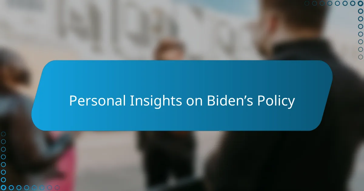 Personal Insights on Biden’s Policy