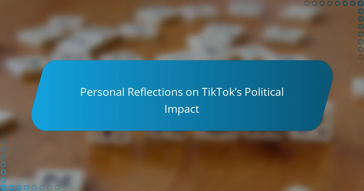 Personal Reflections on TikTok’s Political Impact