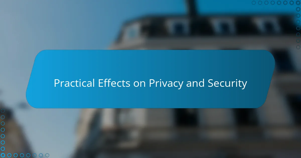 Practical Effects on Privacy and Security