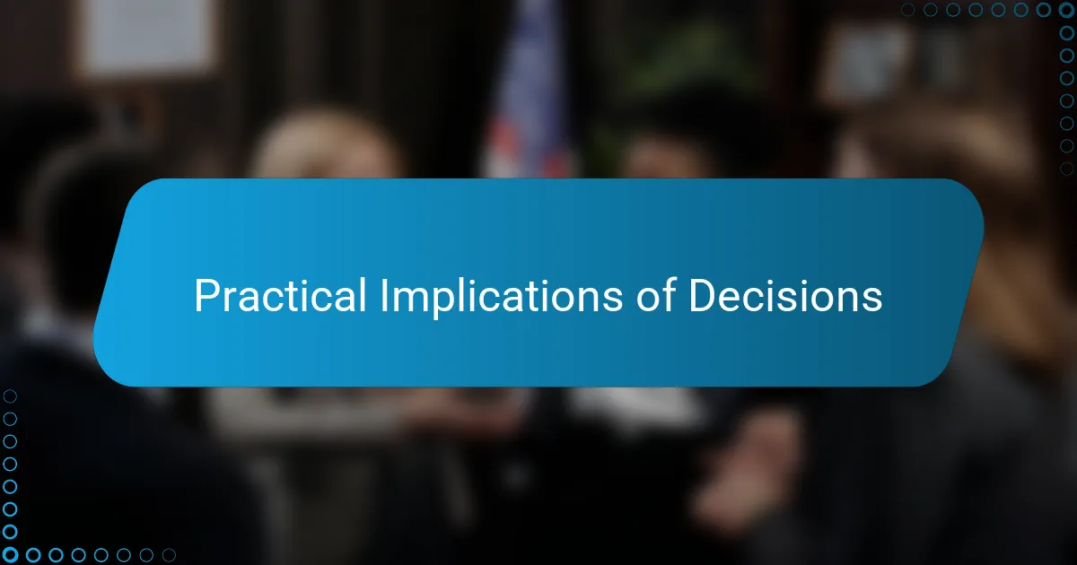 Practical Implications of Decisions