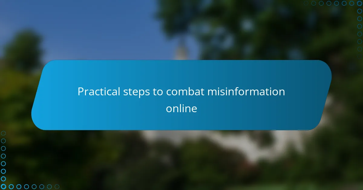 Practical steps to combat misinformation online