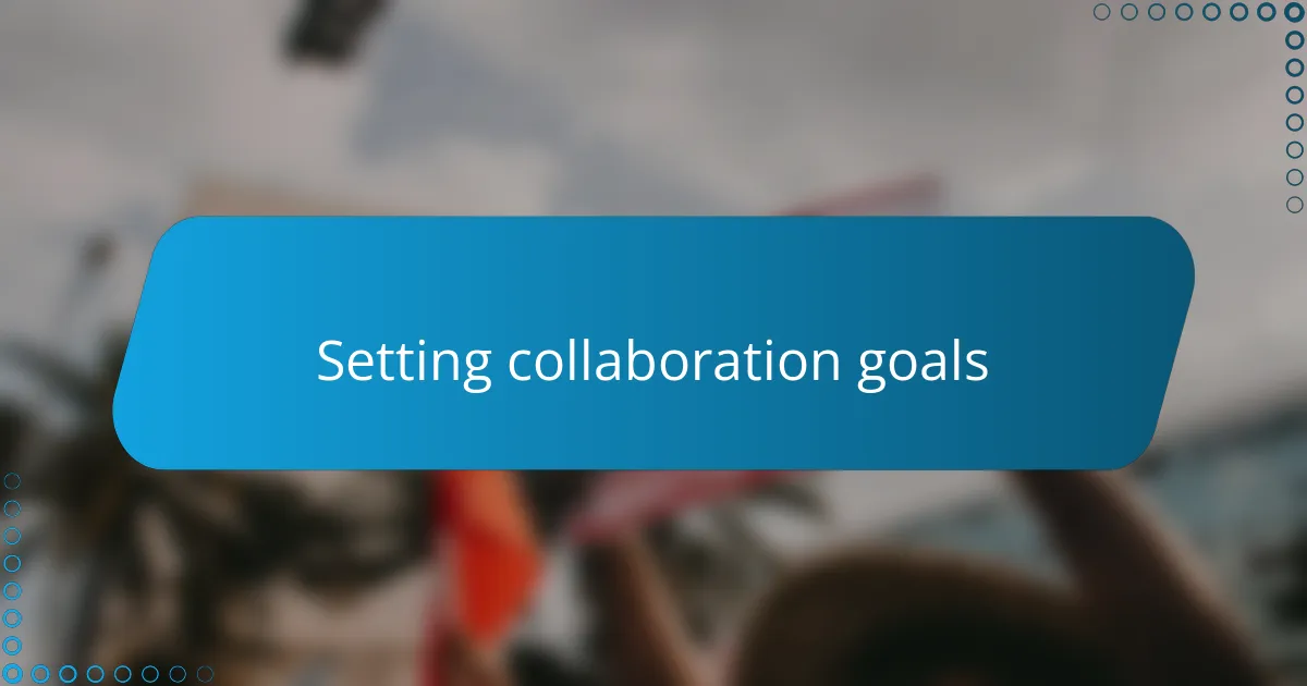 Setting collaboration goals