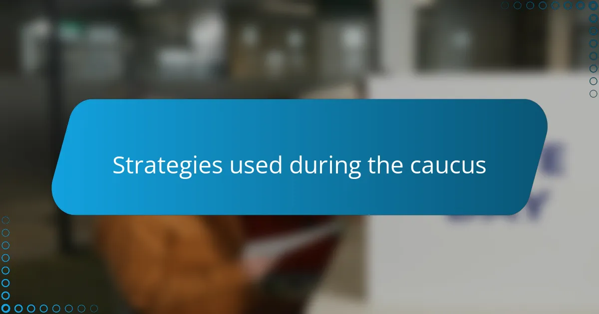 Strategies used during the caucus