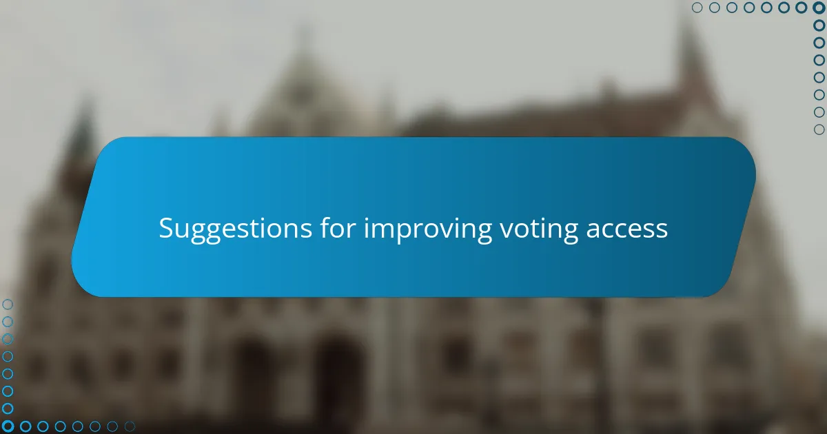 Suggestions for improving voting access