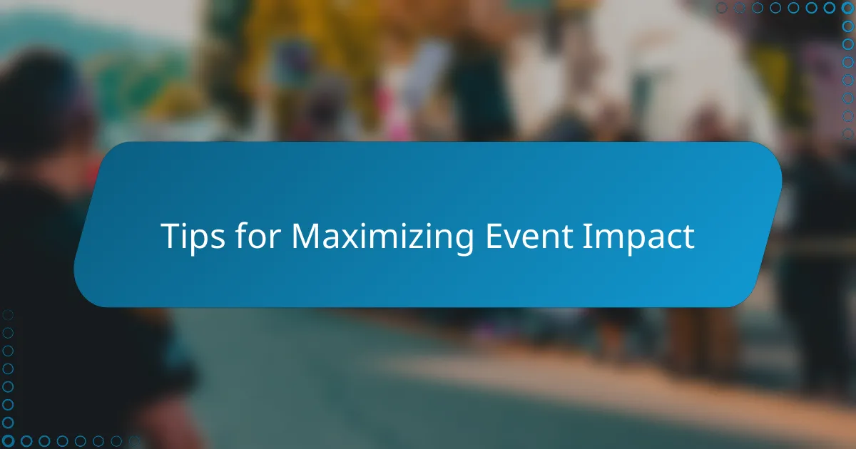 Tips for Maximizing Event Impact